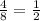 \frac{4}{8}= \frac{1}{2}