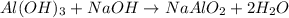 Al(OH)_{3}+NaOH\rightarrow NaAlO_{2}+2H_{2}O