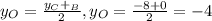 y_{O}= \frac{ y_{C}+ _{B} }{2} , y_{O}= \frac{-8+0}{2} =-4