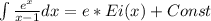 \int \frac{e^x}{x - 1} dx = e * Ei(x) + Const