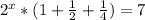 2^{x} *(1+ \frac{1}{2}+ \frac{1}{4} )=7