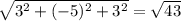 \sqrt{3^2 + (-5)^2 + 3^2} = \sqrt{43}