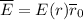 \overline E = E(r) \overline r_0