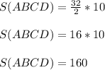 S(ABCD) =\frac{32 }{2} *10\\\\S(ABCD)=16*10\\\\S(ABCD)=160