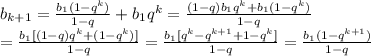 b_{k+1}= \frac{b_1(1-q^k)}{1-q}+b_1q^k= \frac{(1-q)b_1q^k+b_1(1-q^k)}{1-q}\\= \frac{b_1[(1-q)q^k+(1-q^k)]}{1-q}= \frac{b_1[q^k-q^{k+1}+1-q^k]}{1-q}= \frac{b_1(1-q^{k+1})}{1-q}