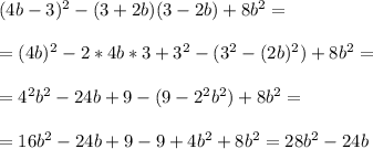 (4b-3)^2-(3+2b)(3-2b)+8b^2= \\ \\ =(4b)^2-2*4b*3+3^2-(3^2-(2b)^2)+8b^2= \\ \\ =4^2b^2-24b+9-(9-2^2b^2)+8b^2= \\ \\ =16b^2-24b+9-9+4b^2+8b^2=28b^2-24b