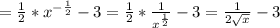 = \frac{1}{2}* x^{- \frac{1}{2} }-3= \frac{1}{2}* \frac{1}{ x^{ \frac{1}{2} } } -3= \frac{1}{2 \sqrt{x} } -3