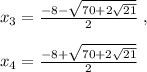 x_3=\frac{-8-\sqrt{70+2\sqrt{21}}}{2}\; ,\\\\x_4=\frac{-8+\sqrt{70+2\sqrt{21}}}{2}