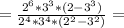 = \frac{ 2^{6} * 3^{3} * ( 2 - 3^{3} )}{2^{4} * 3^{4} * ( 2^{2} - 3^{2} )} =