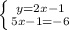 \left \{ {{y=2x-1} \atop {5x-1=-6}} \right.