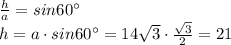 \frac{h}{a}=sin60а \\ h=a\cdot sin60а=14 \sqrt{3}\cdot \frac{ \sqrt{3} }{2}=21