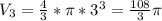 V_{3} = \frac{4}{3}* \pi * 3^{3} = \frac{108}{3} \pi