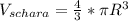 V_{schara}= \frac{4}{3}* \pi R^{3}