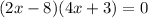 (2x-8)(4x+3)=0