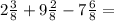 2\frac{3}{8} +9 \frac{2}{8} -7 \frac{6}{8}=