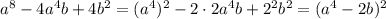 a^8-4a^4b+4b^2=(a^4)^2-2\cdot2a^4b+2^2b^2=(a^4-2b)^2