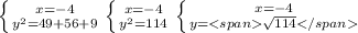 \left \{ {{x=-4} \atop {y^2=49+56+9}} \right. \left \{ {{x=-4} \atop {y^2=114}} \right. \left \{ {{x=-4} \atop {y=\sqrt{114}}} \right.