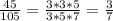 \frac{45}{105}= \frac{3*3*5}{3*5*7}= \frac{3}{7}