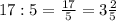 17:5= \frac{17}{5} =3 \frac{2}{5}