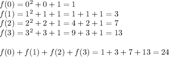 f(0)=0^2+0+1=1 \\ f(1)=1^2+1+1=1+1+1=3 \\ f(2)=2^2+2+1=4+2+1=7 \\ f(3)=3^2+3+1=9+3+1=13 \\ \\ f(0)+f(1)+f(2)+f(3)=1+3+7+13=24