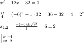 x^2-12x+32=0 \\ \\ \frac{D}{4} =(-6)^2-1\cdot32=36-32=4=2^2 \\ \\ x_{1,2}= \frac{-(-6)\pm \sqrt{2^2} }{1}=6\pm2 \\ \\ \left [{{x_1=4} \atop {x_2=8}} \right.