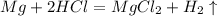 Mg + 2HCl = MgCl_2 + H_2\uparrow