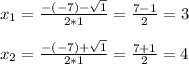 x_{1}= \frac{-(-7)- \sqrt{1} }{2*1}= \frac{7-1}{2}=3 \\ \\ x_{2} = \frac{-(-7)+ \sqrt{1} }{2*1}= \frac{7+1}{2}=4