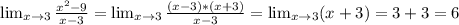 \lim_{x \to 3} \frac{ x^{2} -9}{x-3} = \lim_{x \to 3} \frac{(x-3)*(x+3)}{x-3} = \lim_{x \to 3} (x+3)=3+3=6