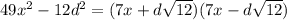 49x^2-12d^2=(7x+ d\sqrt{12} )(7x-d \sqrt{12} )