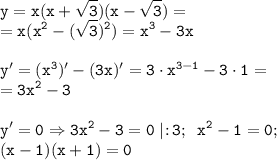 \tt \displaystyle y=x(x+\sqrt3 )(x-\sqrt3 )=\\ =x(x^2 -(\sqrt3 )^2)=x^3 -3x\\ \\ y'=(x^3 )'-(3x)'=3\cdot x^{3-1} -3\cdot 1=\\ =3x^2 -3\\ \\ y'=0\Rightarrow 3x^2 -3=0\; |\! :\! 3;\; \;x^2 -1=0;\\ (x-1)(x+1)=0