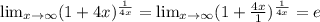 \lim_{x \to \infty} (1+4x) ^{ \frac{1}{4x} } = \lim_{x \to \infty} (1+ \frac{4x}{1} ) ^{ \frac{1}{4x} } =e