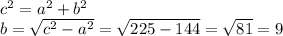 c^2=a^2+b^2\\&#10;b= \sqrt{c^2-a^2}= \sqrt{225-144} = \sqrt{81} =9&#10;