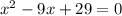 x^2-9x+29=0