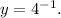 y=4^{-1}.