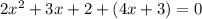 2x^2+3x+2+(4x+3)=0