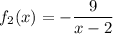 f_2(x)=-\dfrac{9}{x-2}