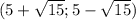 (5+ \sqrt{15};5- \sqrt{15})