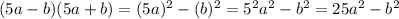 (5a-b)(5a+b)=(5a)^2-(b)^2=5^2a^2-b^2=25a^2-b^2