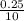 \frac{0.25}{10}