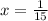 x= \frac{1}{15}