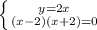 \left \{ {{y=2x} \atop {(x-2)(x+2)=0} \right. &#10;