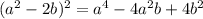 (a^2-2b)^2=a^4-4a^2b+4b^2