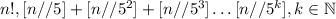 n!, [n//5]+[n//5^2]+[n//5^3]\ldots[n//5^k], k \in \mathbb{N}