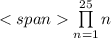 \prod\limits_{n=1}^{25} n