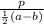 \frac{p}{ \frac{1}{2}(a-b) }