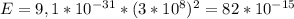 E=9,1*10^{-31}*(3*10^8)^2=82*10^{-15}