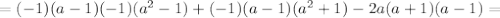 =(-1)(a-1)(-1)(a^2-1)+(-1)(a-1)(a^2+1)-2a(a+1)(a-1)=