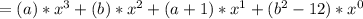 =(a)*x^3+(b)*x^2+(a+1)*x^1+(b^2-12)*x^0