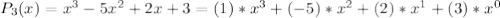 P_3(x)=x^3-5x^2+2x+3=(1)*x^3+(-5)*x^2+(2)*x^1+(3)*x^0