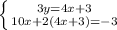 \left \{ {{3y=4x+3} \atop {10x+2(4x+3)=-3}} \right. &#10;